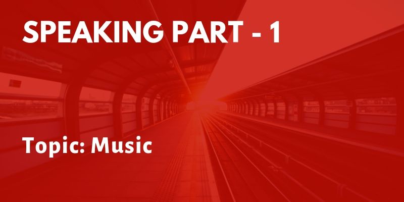 IELTS Speaking Part 1 Topic: Music
