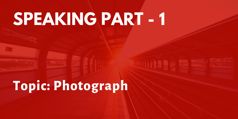 IELTS Speaking Part 1 Topic: Photograph