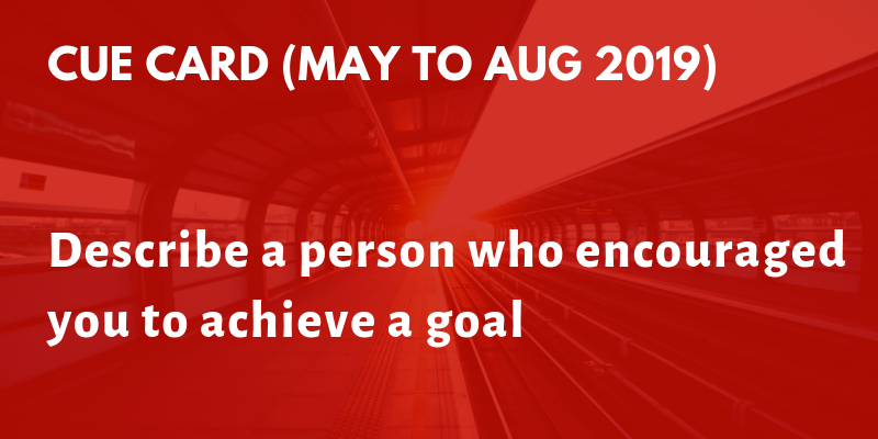 Describe a person who encouraged you to achieve a goal