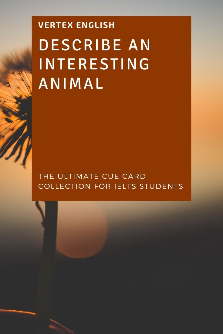Describe An Interesting Animal (IELTS CUE CARD) | VERTEX ENGLISH
